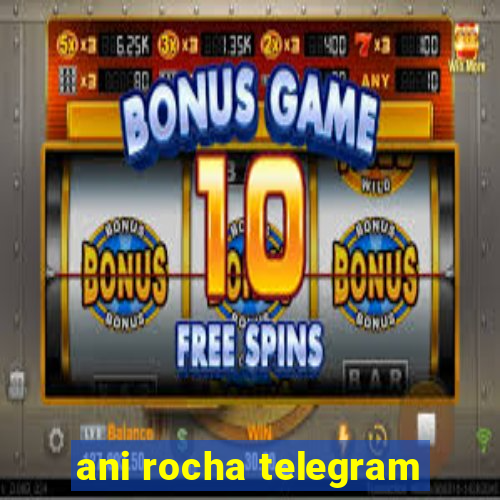 ani rocha telegram